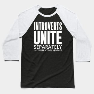 INTROVERTS UNITE SEPARATELY IN YOUR OWN HOMES Baseball T-Shirt